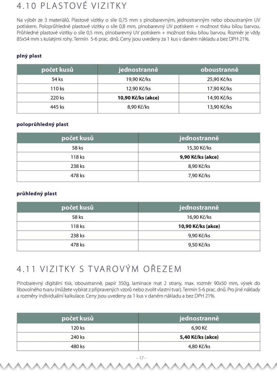 Rozměr je vždy 85x54 mm s kulatými rohy. Termín 5-6 prac. dnů. Ceny jsou uvedeny za 1 kus v daném nákladu a bez DPH 21%.