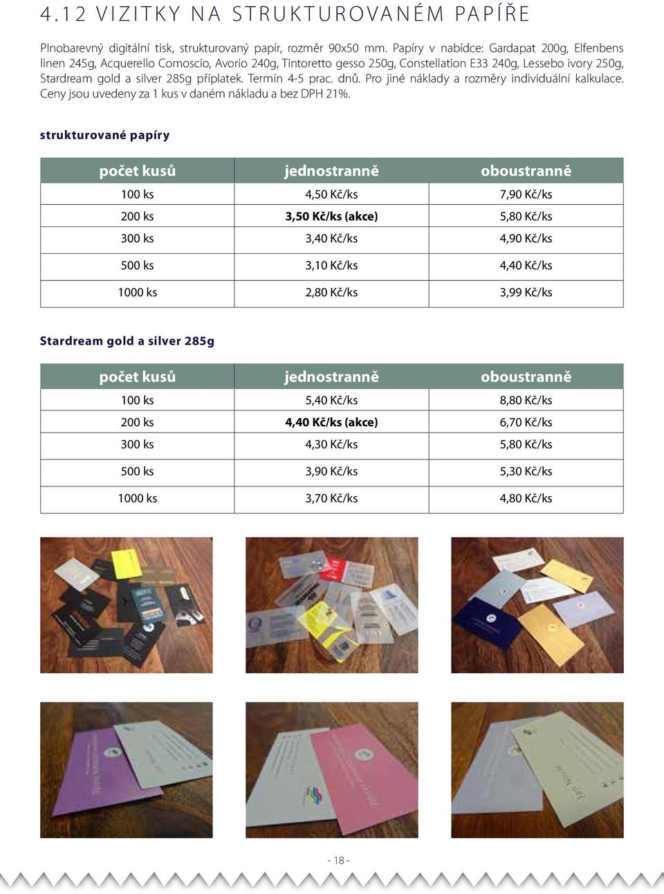 Termín 4-5 prac. dnů. Pro jiné náklady a rozměry individuální kalkulace. Ceny jsou uvedeny za 1 kus v daném nákladu a bez DPH 21%.