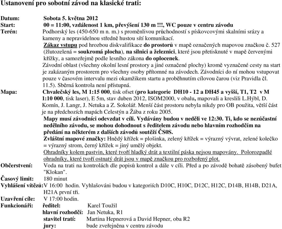 Zákaz vstupu pod hrozbou diskvalifikace do prostorů v mapě označených mapovou značkou č.