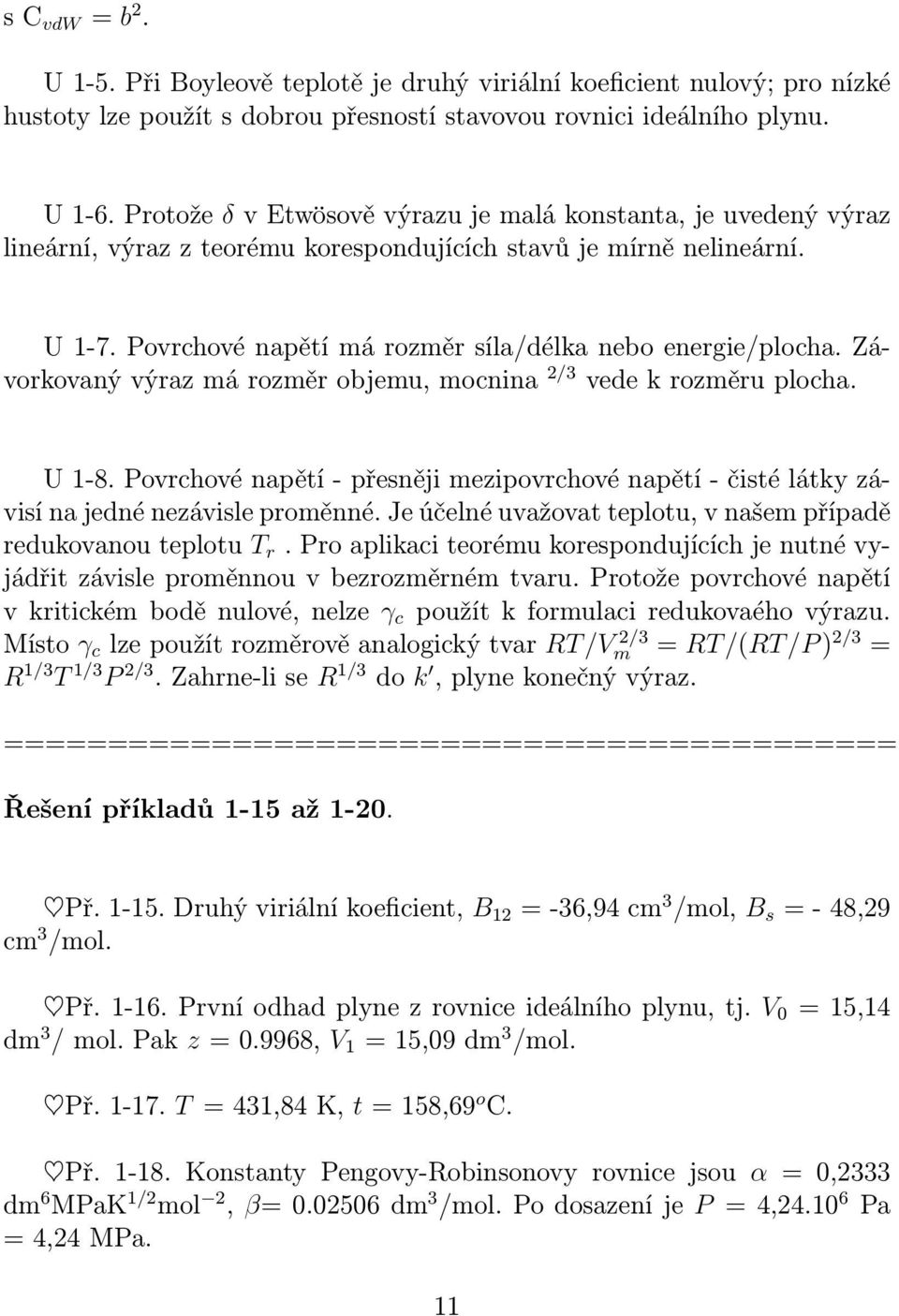 Závorkovaný výraz má rozměr objemu, mocnina 2/3 vede k rozměru plocha. U 1-8. Povrchové napětí - přesněji mezipovrchové napětí - čisté látky závisí na jedné nezávisle proměnné.