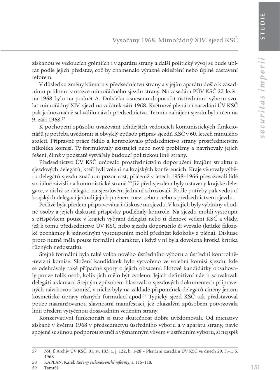 V důsledku změny klimatu v předsednictvu strany a v jejím aparátu došlo k zásadnímu průlomu v otázce mimořádného sjezdu strany. Na zasedání PÚV KSČ 27. května 1968 bylo na podnět A.