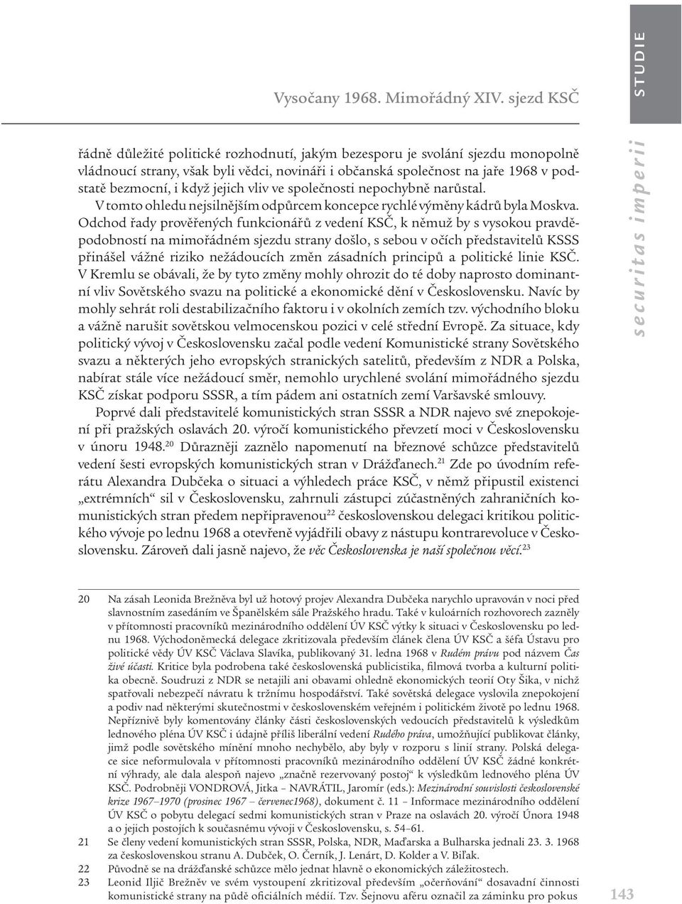 jejich vliv ve společnosti nepochybně narůstal. V tomto ohledu nejsilnějším odpůrcem koncepce rychlé výměny kádrů byla Moskva.