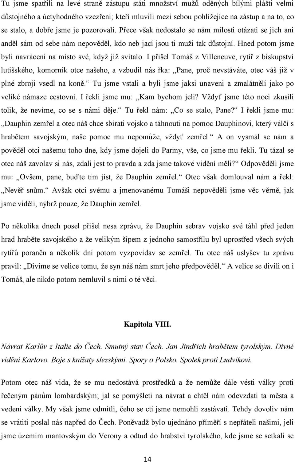 Hned potom jsme byli navráceni na místo své, kdyţ jiţ svítalo.