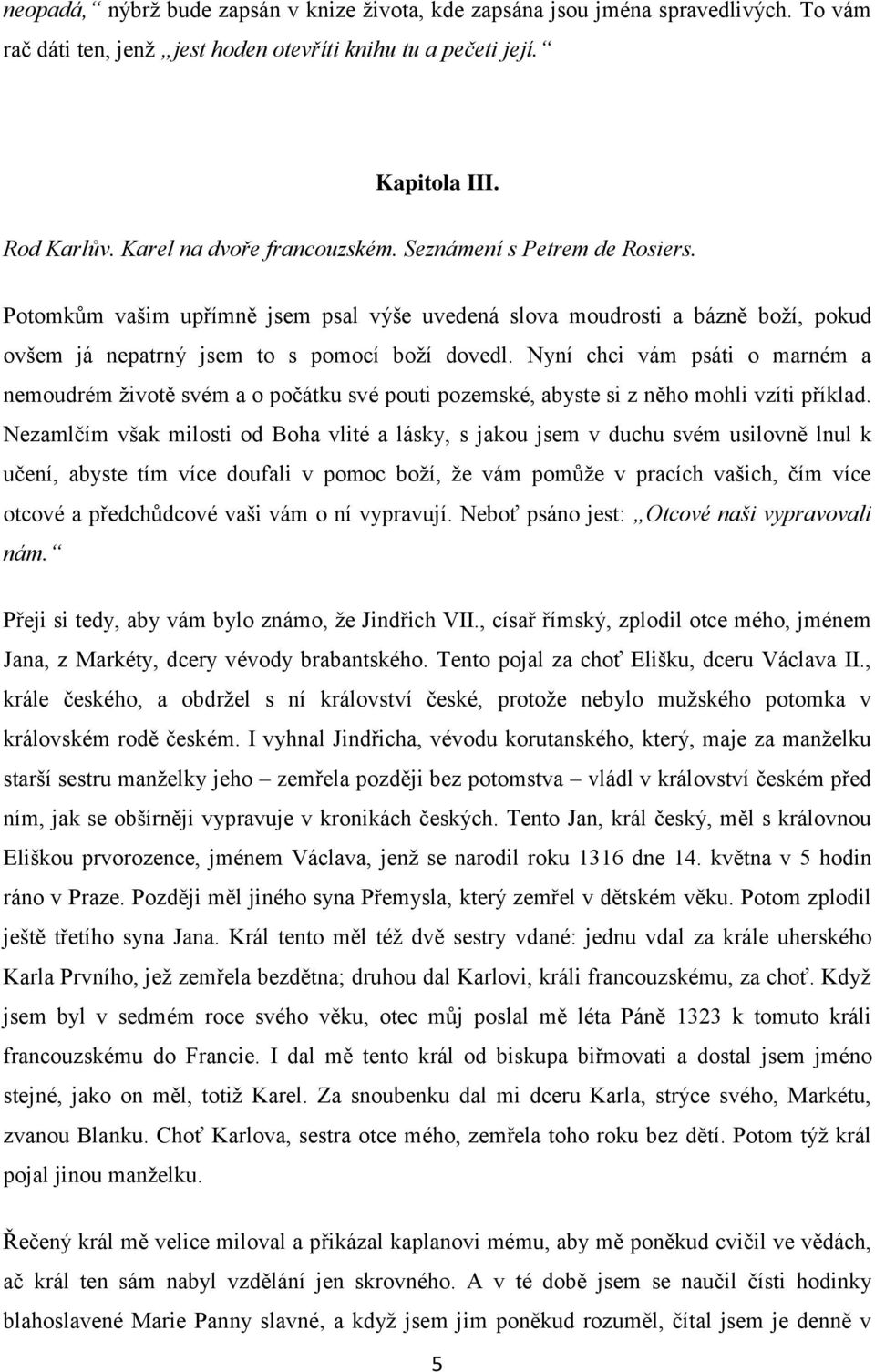 Nyní chci vám psáti o marném a nemoudrém ţivotě svém a o počátku své pouti pozemské, abyste si z něho mohli vzíti příklad.