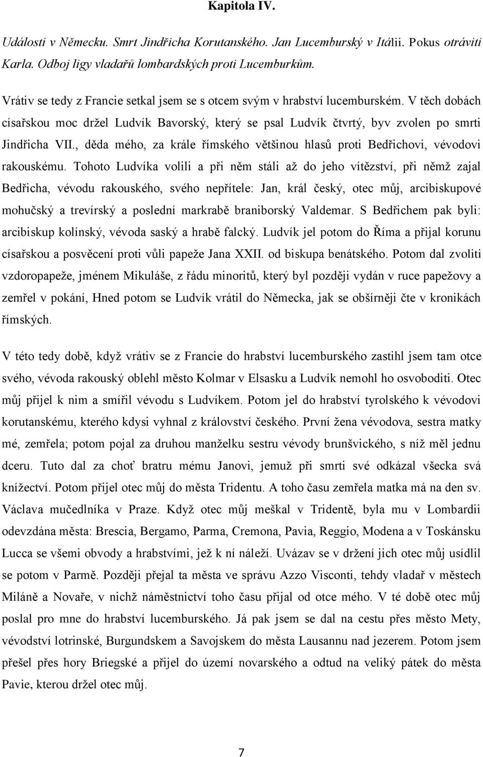 , děda mého, za krále římského většinou hlasů proti Bedřichovi, vévodovi rakouskému.