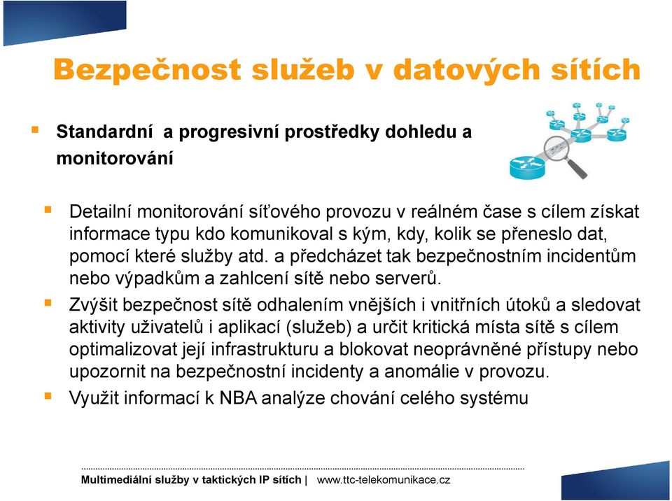 a předcházet tak bezpečnostním incidentům nebo výpadkům a zahlcení sítě nebo serverů.