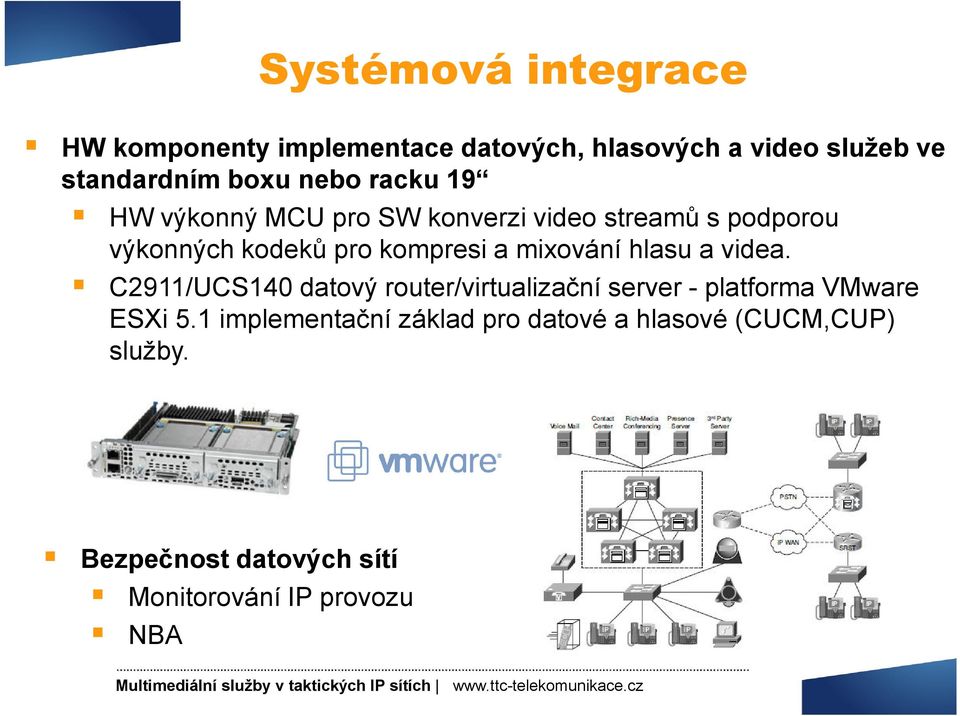 mixování hlasu a videa. C2911/UCS140 datový router/virtualizační server - platforma VMware ESXi 5.