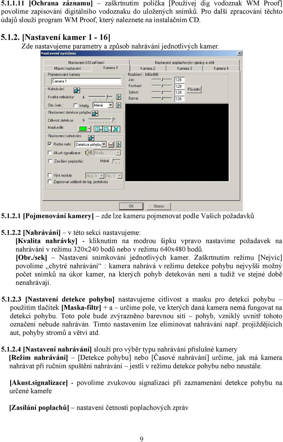 1.2.2 [Nahrávání] v této sekci nastavujeme: [Kvalita nahrávky] - kliknutím na modrou šipku vpravo nastavíme požadavek na nahrávání v režimu 320x240 bodů nebo v režimu 640x480 bodů. [Obr.