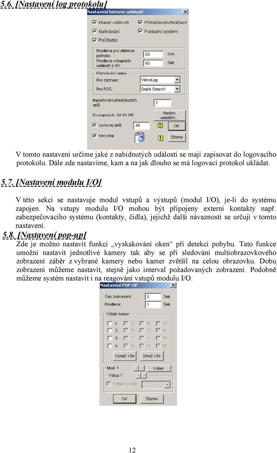 zabezpečovacího systému (kontakty, čidla), jejichž další návaznosti se určují v tomto nastavení. 5.8. [Nastavení pop-up] Zde je možno nastavit funkci vyskakování oken při detekci pohybu.