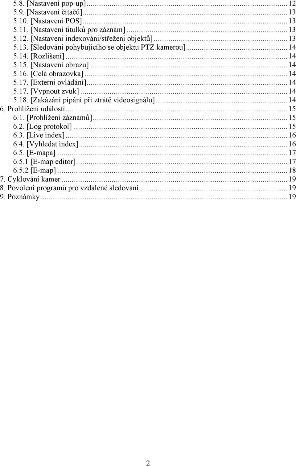 [Zakázání pípání při ztrátě videosignálu]... 14 6. Prohlížení událostí... 15 6.1. [Prohlížení záznamů]... 15 6.2. [Log protokol]... 15 6.3. [Live index]... 16 6.4. [Vyhledat index].