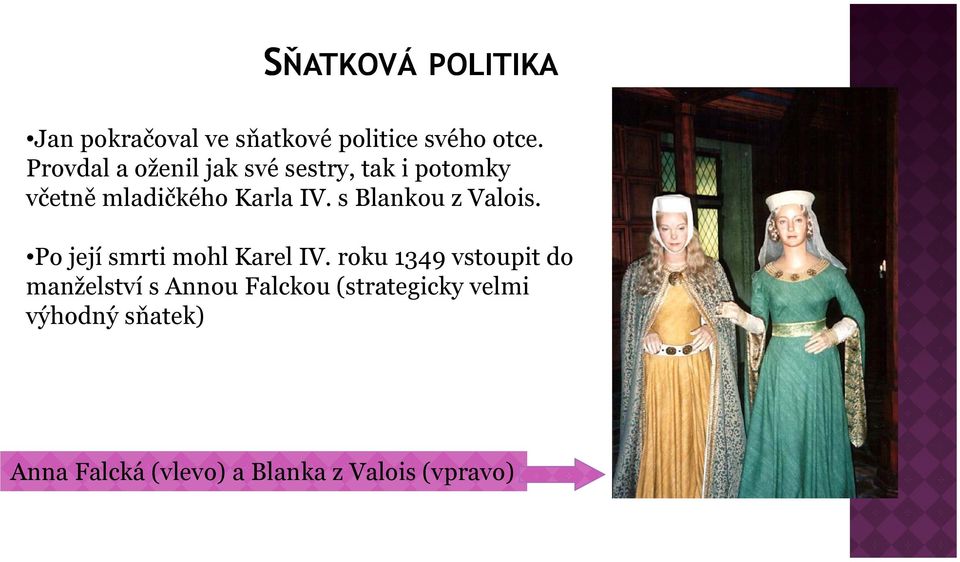 s Blankou z Valois. Po její smrti mohl Karel IV.