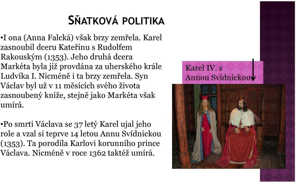 Syn Václav byl už v 11 měsících svého života zasnoubený kníže, stejně jako Markéta však umírá. Karel IV.