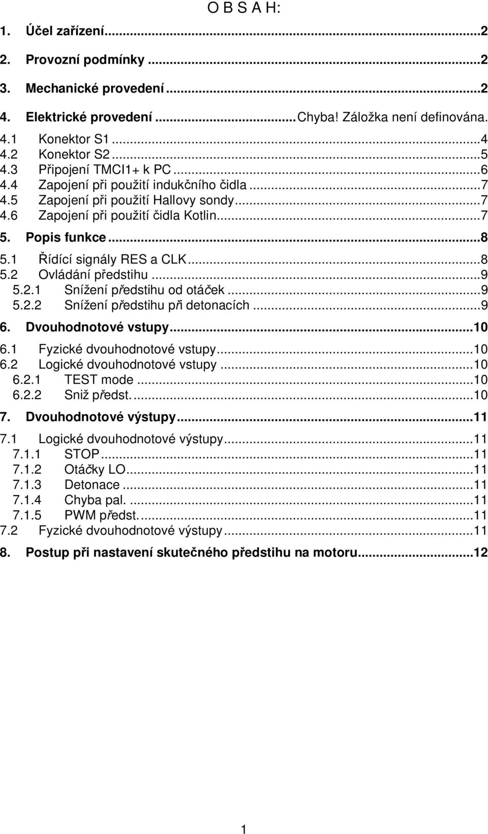 1 ídící signály RES a CLK...8 5.2 Ovládání p edstihu...9 5.2.1 Snížení p edstihu od otá ek...9 5.2.2 Snížení p edstihu p i detonacích...9 6. Dvouhodnotové vstupy...10 6.1 Fyzické dvouhodnotové vstupy.