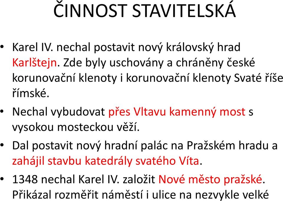 Nechal vybudovat přes Vltavu kamenný most s vysokou mosteckou věží.