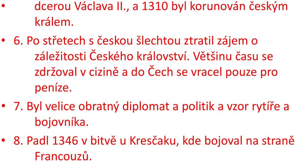 Většinu času se zdržoval v cizině a do Čech se vracel pouze pro peníze. 7.