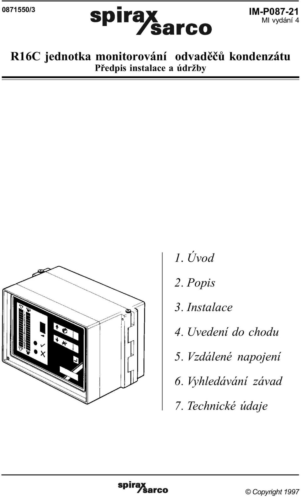 Popis 3. Instalace 4. Uvedení do chodu 5. Vzdálené napojení 6.