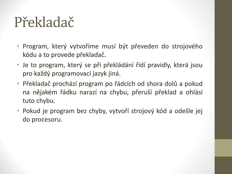 Překladač prochází program po řádcích od shora dolů a pokud na nějakém řádku narazí na chybu,