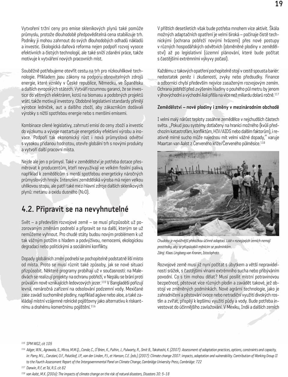 Ekologická daňová reforma nejen podpoří rozvoj vysoce efektivních a čistých technologií, ale také sníží zdanění práce, takže motivuje k vytváření nových pracovních míst.