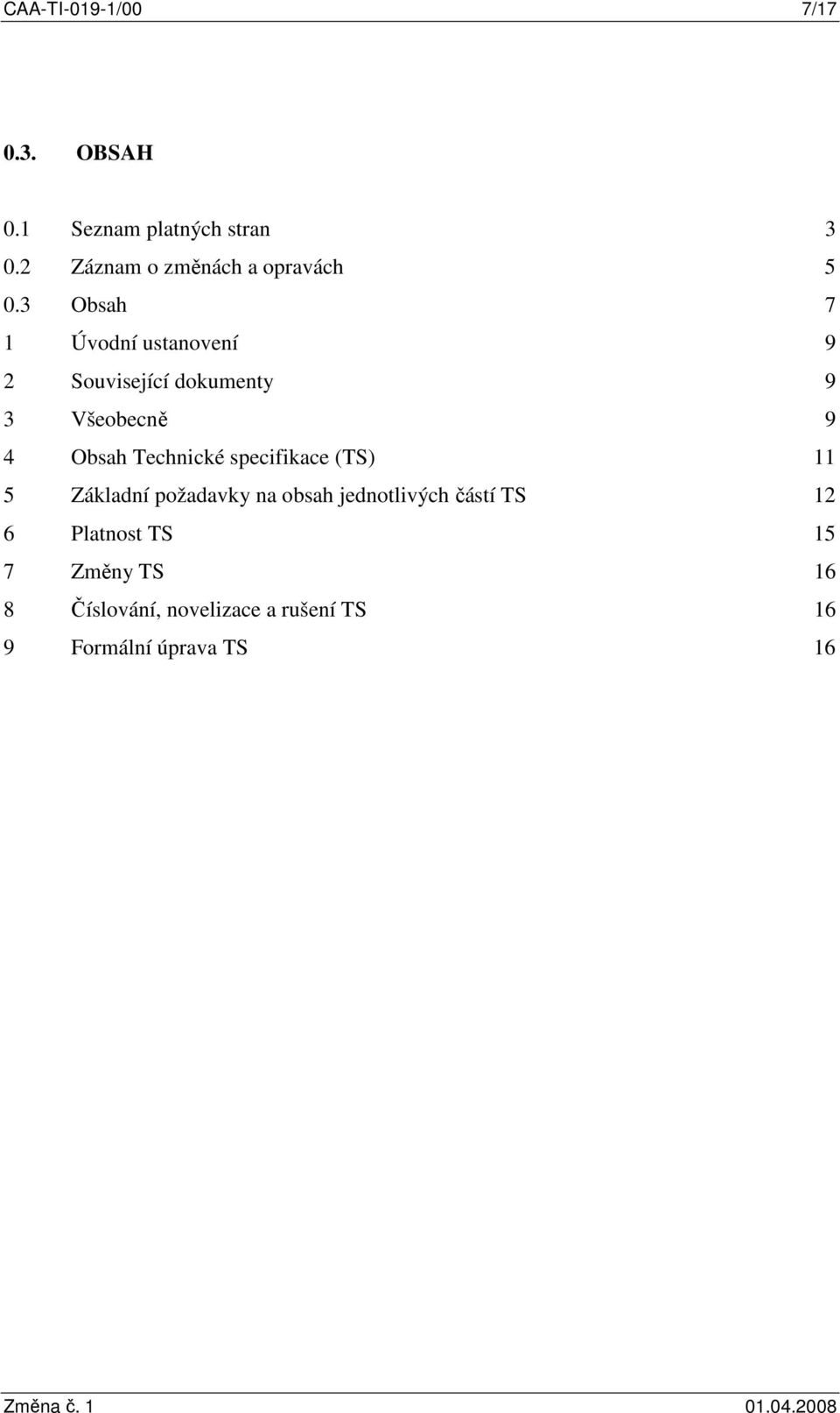 3 Obsah 7 1 Úvodní ustanovení 9 2 Související dokumenty 9 3 Všeobecně 9 4 Obsah Technické