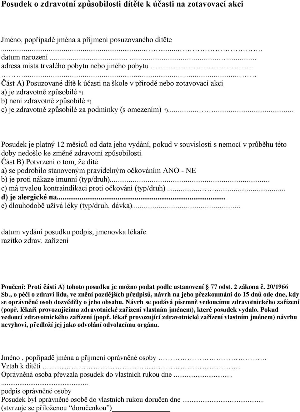 ..... Posudek je platný 12 měsíců od data jeho vydání, pokud v souvislosti s nemocí v průběhu této doby nedošlo ke změně zdravotní způsobilosti.