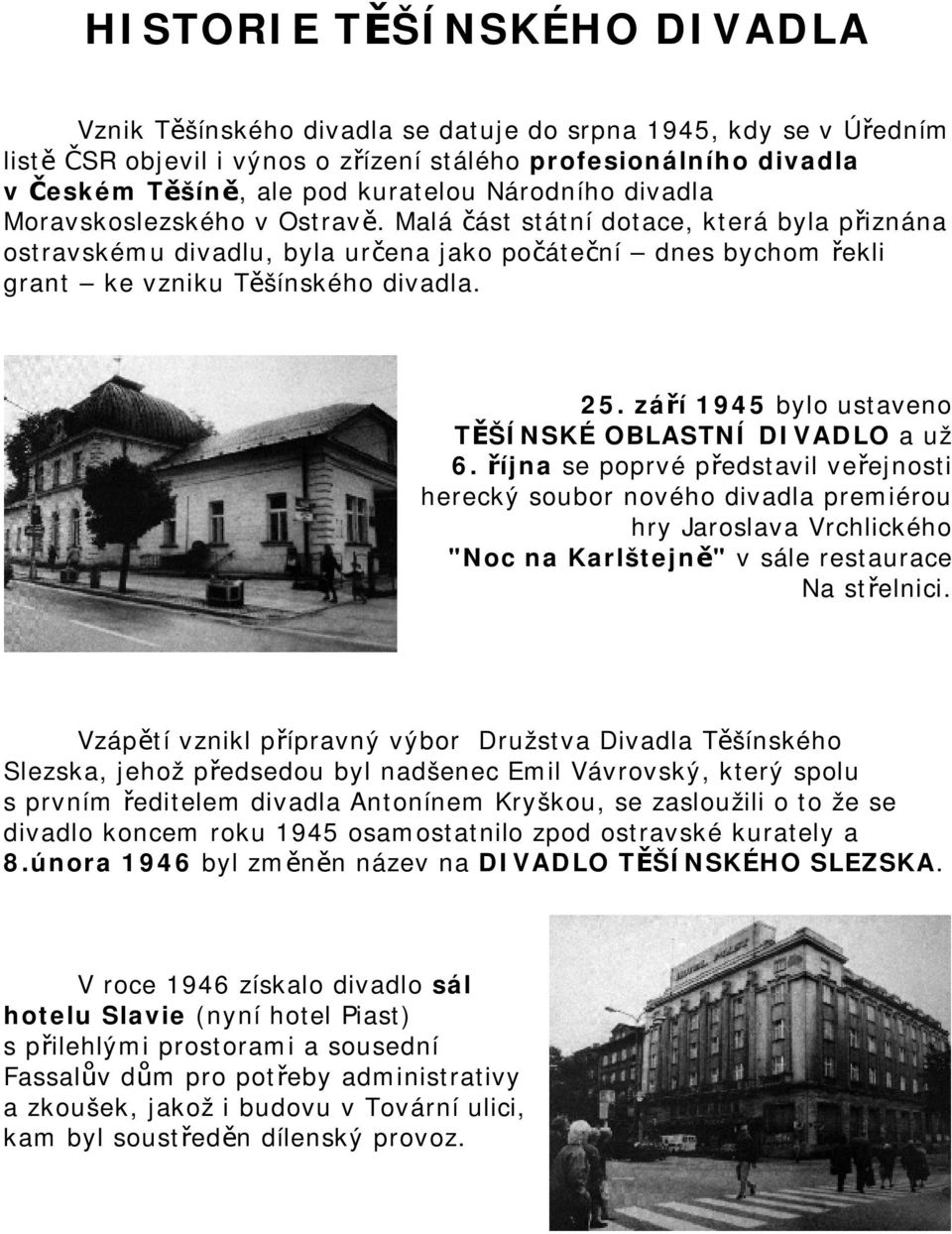 září 1945 bylo ustaveno TĚŠÍNSKÉ OBLASTNÍ DIVADLO a už 6.