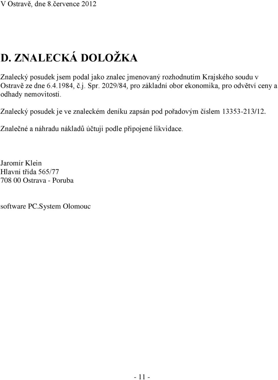 1984, č.j. Spr. 2029/84, pro základní obor ekonomika, pro odvětví ceny a odhady nemovitostí.