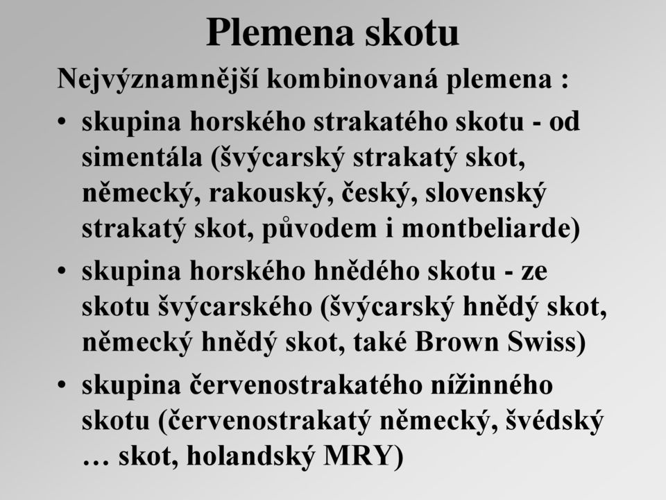 skupina horského hnědého skotu - ze skotu švýcarského (švýcarský hnědý skot, německý hnědý skot, také