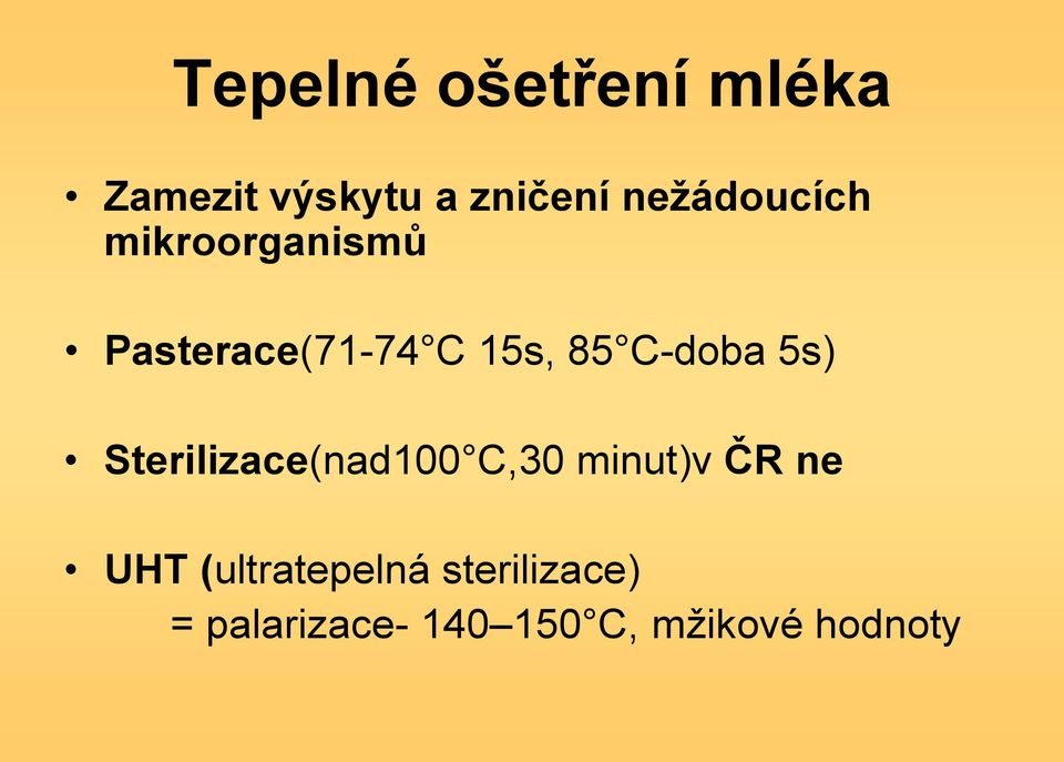 C-doba 5s) Sterilizace(nad100 C,30 minut)v ČR ne UHT