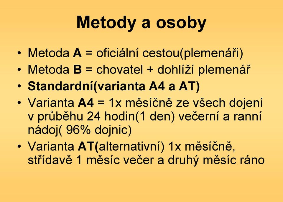 všech dojení v průběhu 24 hodin(1 den) večerní a ranní nádoj( 96% dojnic)