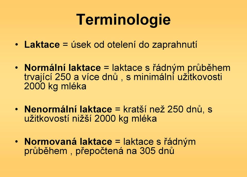 2000 kg mléka Nenormální laktace = kratší než 250 dnů, s užitkovostí nižší