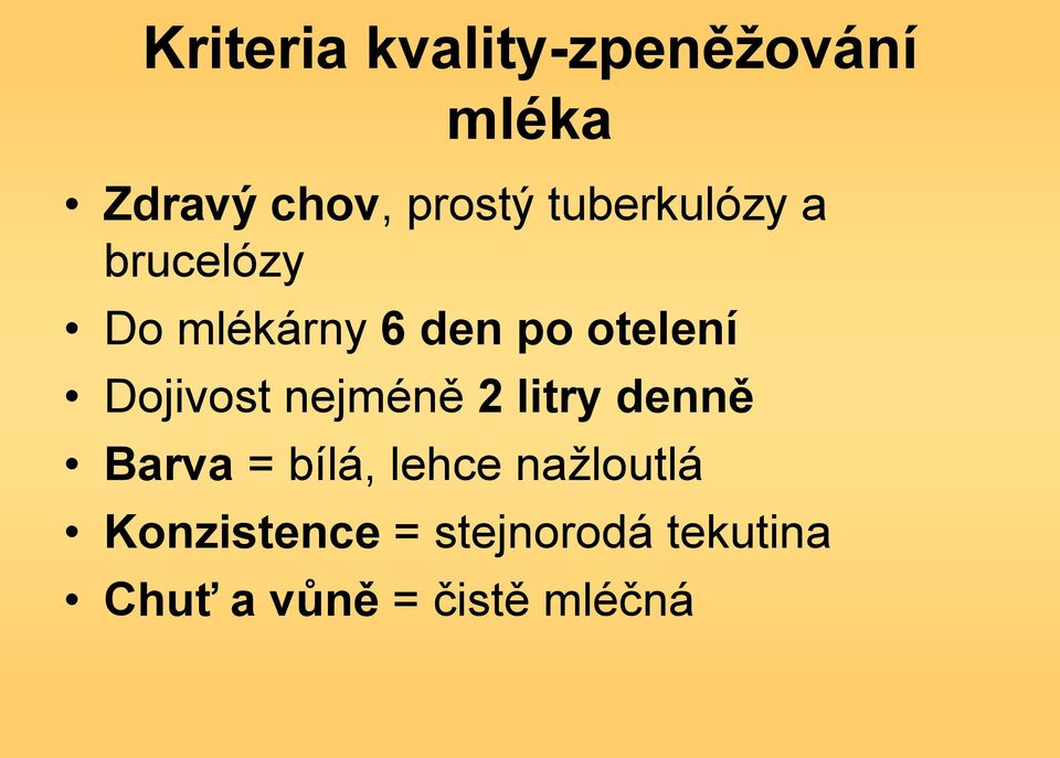 Dojivost nejméně 2 litry denně Barva = bílá, lehce