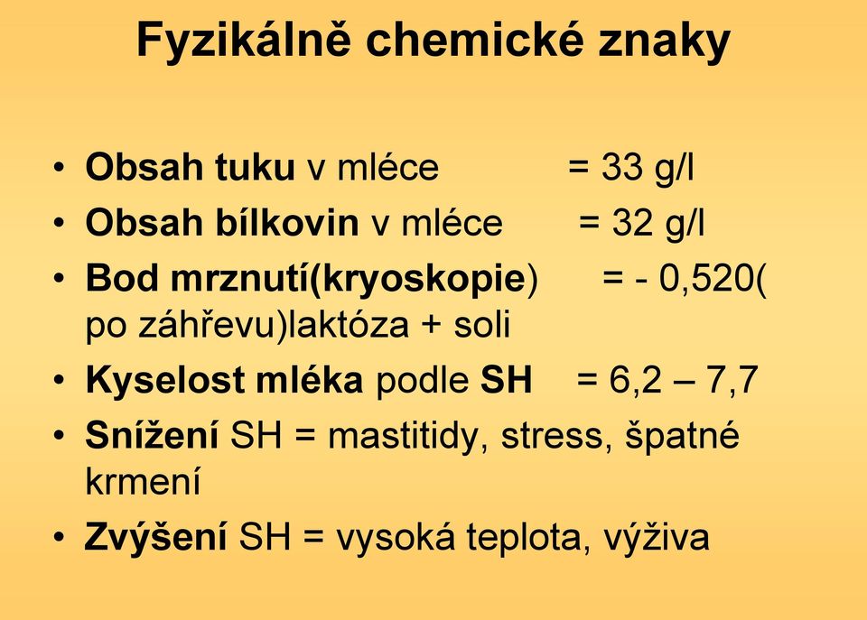 záhřevu)laktóza + soli Kyselost mléka podle SH = 6,2 7,7 Snížení