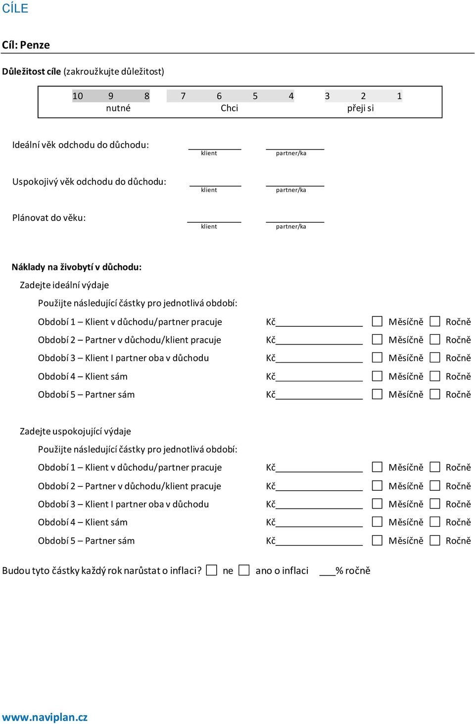 I partner oba v důchodu Kč Měsíčně Ročně Období 4 Klient sám Kč Měsíčně Ročně Období 5 Partner sám Kč Měsíčně Ročně Zadejte uspokojující výdaje Použijte následující částky pro jednotlivá období: