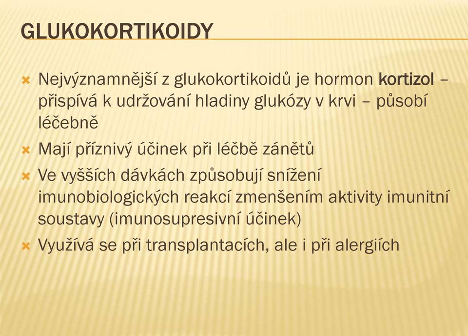 zánětů Ve vyšších dávkách způsobují snížení imunobiologických reakcí zmenšením