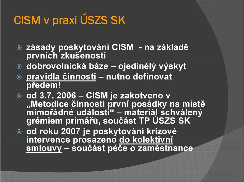 2006 CISM je zakotveno v Metodice činnosti první posádky na místě mimořádné události materiál