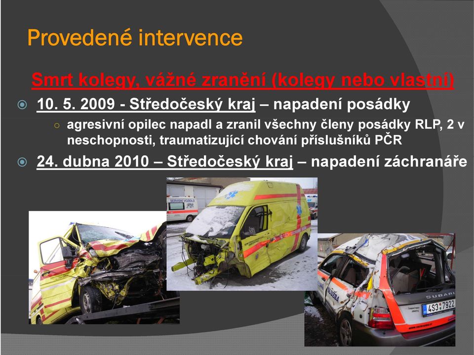 zranil všechny členy posádky RLP, 2 v neschopnosti, traumatizující