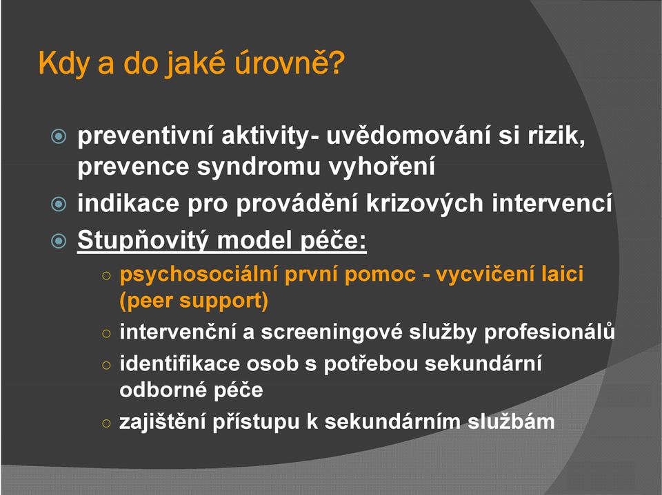 provádění krizových intervencí Stupňovitý model péče: psychosociální první pomoc -