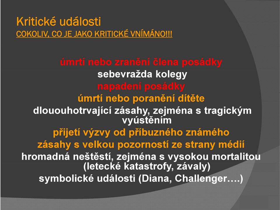 dlououhotrvající zásahy, zejména s tragickým vyústěním přijetí výzvy od příbuzného známého zásahy s