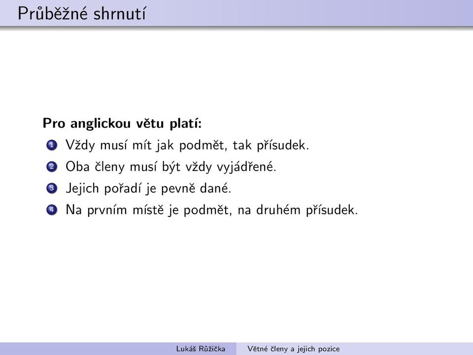 2 Oba členy musí být vždy vyjádřené.