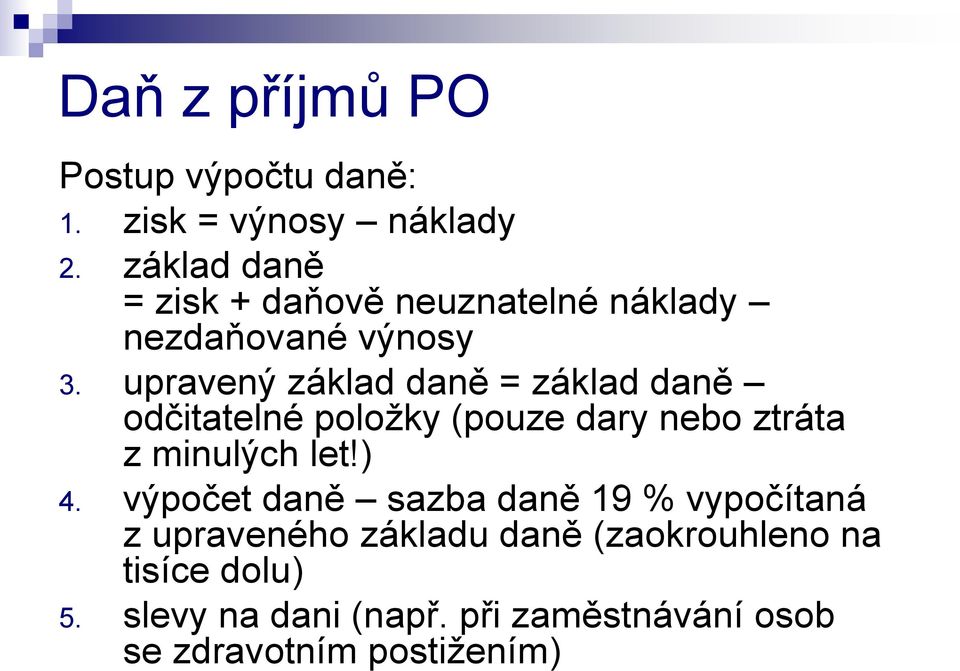 upravený základ daně = základ daně odčitatelné položky (pouze dary nebo ztráta z minulých let!) 4.