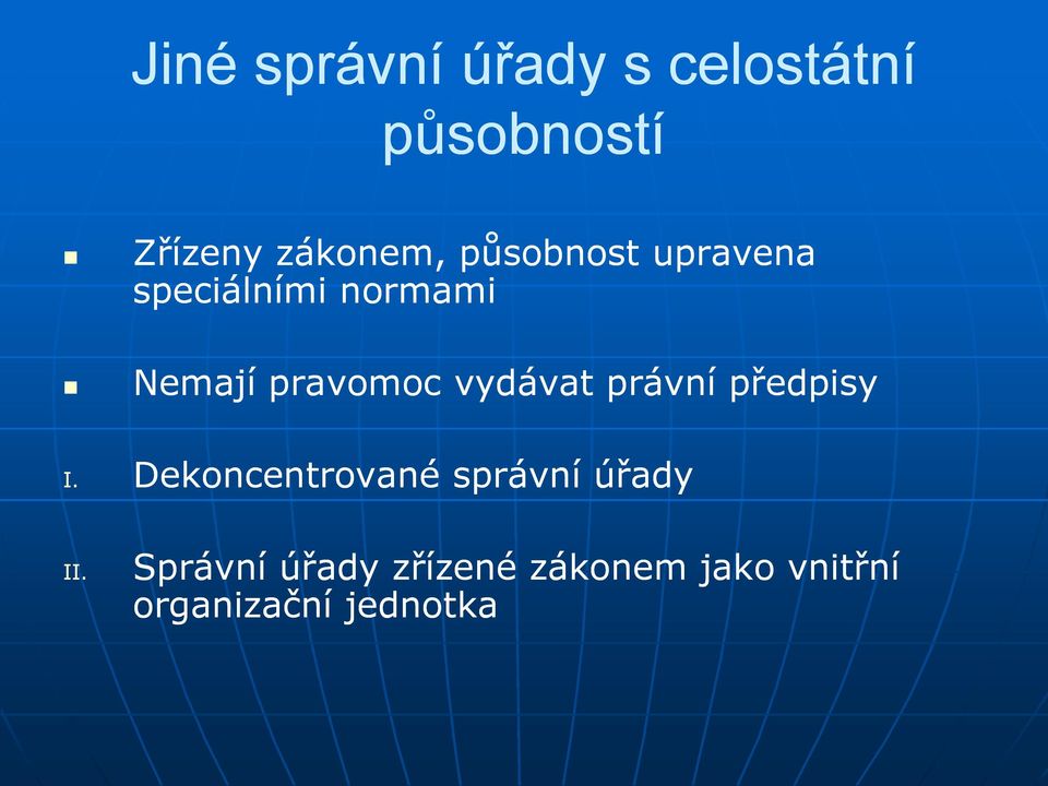 vydávat právní předpisy I. Dekoncentrované správní úřady II.