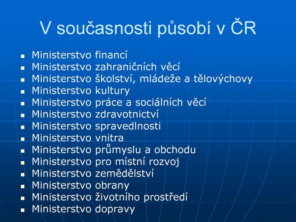 zdravotnictví Ministerstvo spravedlnosti Ministerstvo vnitra Ministerstvo průmyslu a obchodu