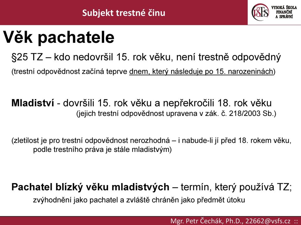 narozeninách) Mladiství - dovršili 15. rok věku a nepřekročili 18. rok věku (jejich trestní odpovědnost upravena v zák. č.