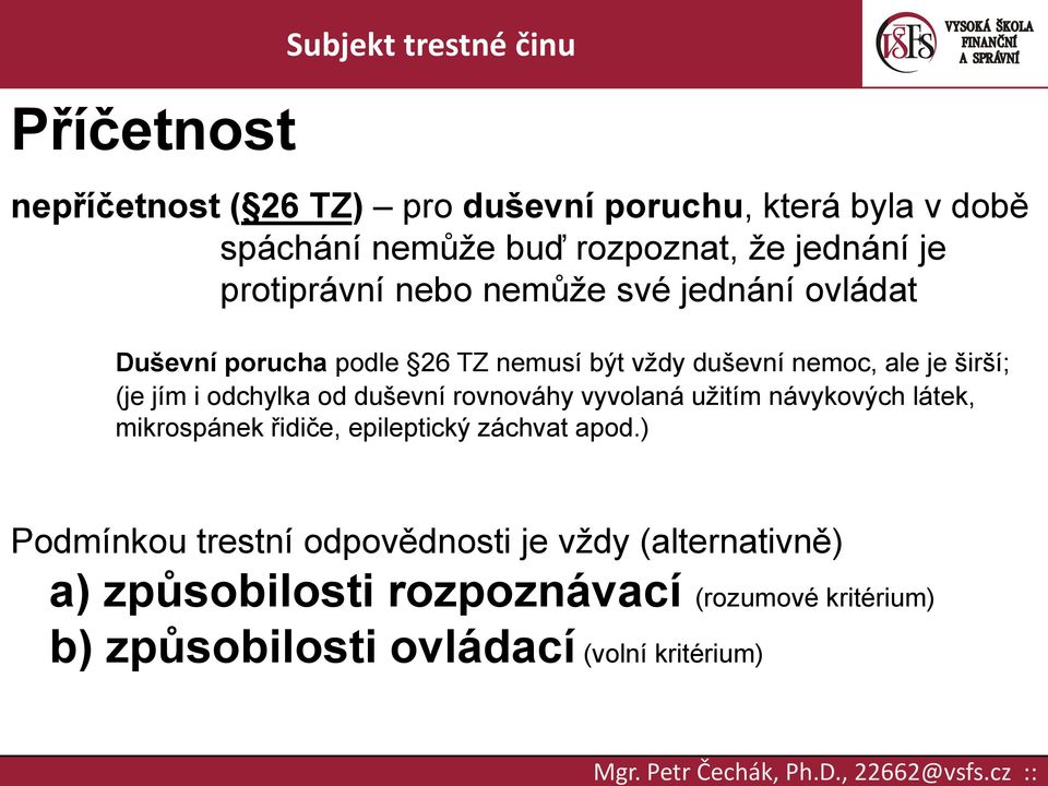 i odchylka od duševní rovnováhy vyvolaná užitím návykových látek, mikrospánek řidiče, epileptický záchvat apod.