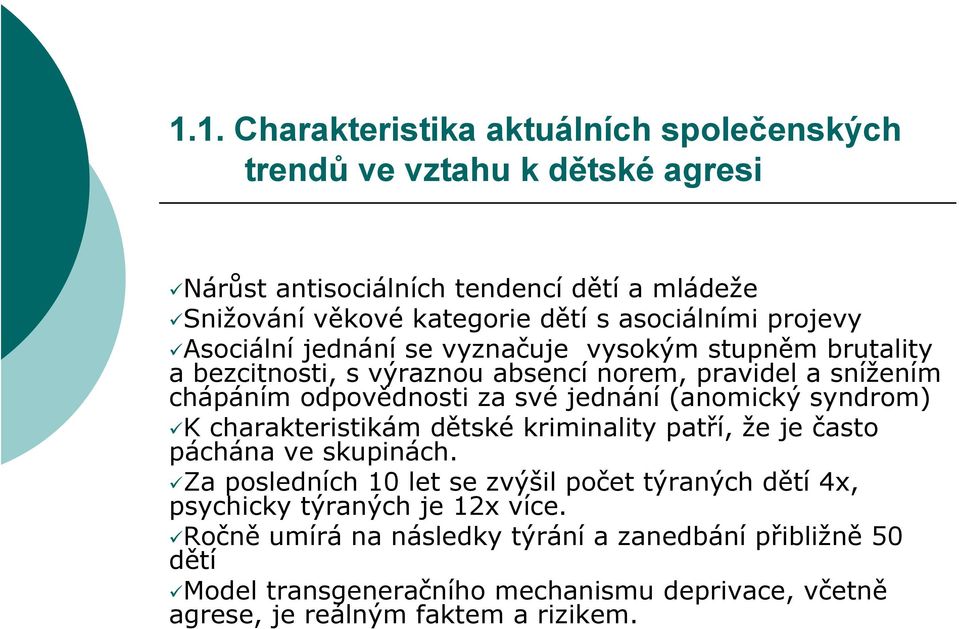 jednání (anomický syndrom) K charakteristikám dětské kriminality patří, že je často páchána ve skupinách.