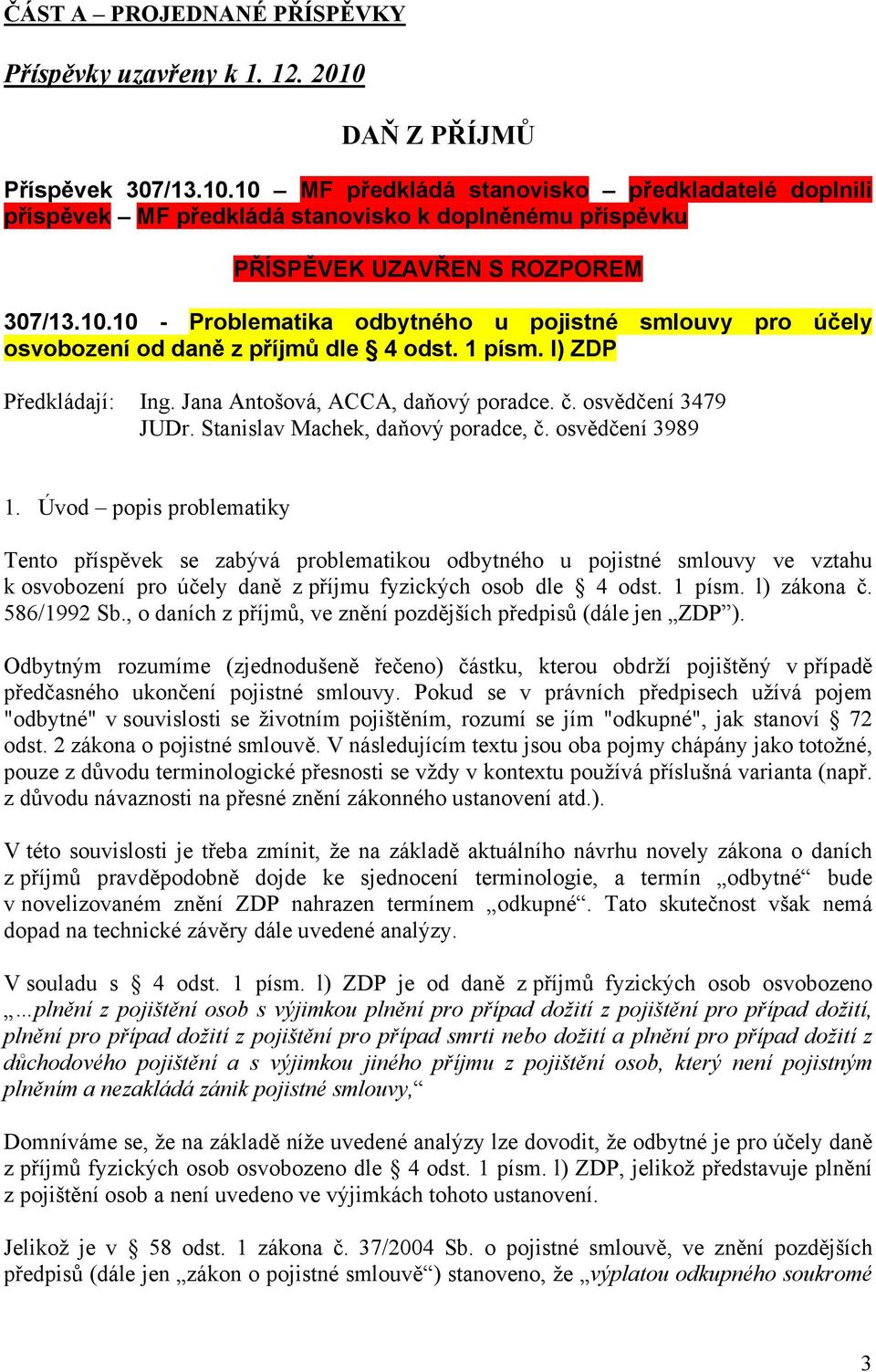 1 písm. l) ZDP Předkládají: Ing. Jana Antošová, ACCA, daňový poradce. č. osvědčení 3479 JUDr. Stanislav Machek, daňový poradce, č. osvědčení 3989 1.
