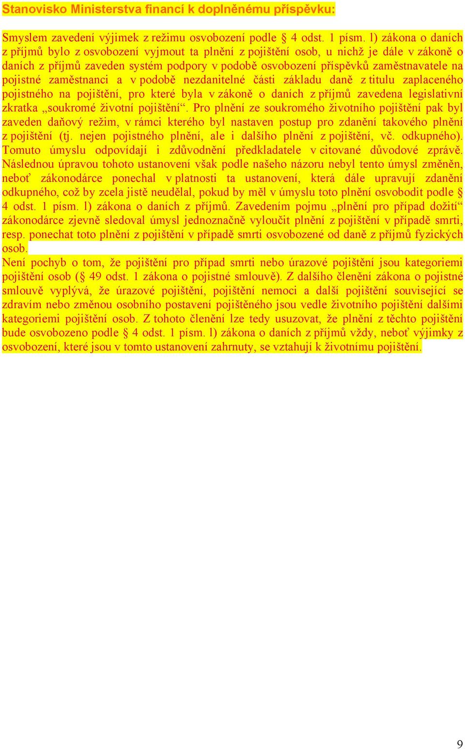 pojistné zaměstnanci a v podobě nezdanitelné části základu daně z titulu zaplaceného pojistného na pojištění, pro které byla v zákoně o daních z příjmů zavedena legislativní zkratka soukromé životní