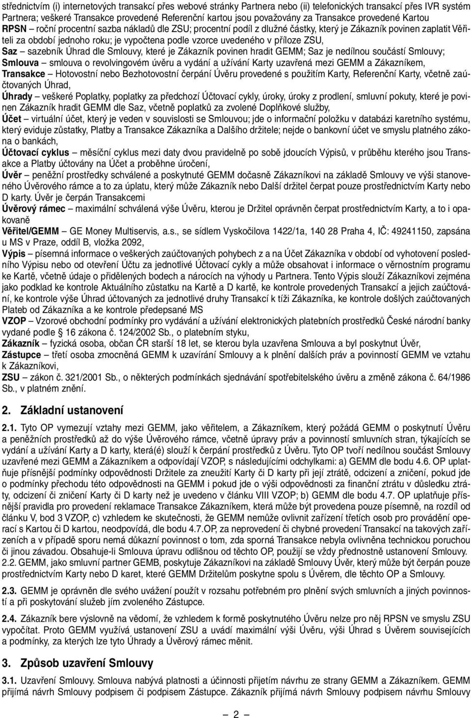uvedeného v pfiíloze ZSU, Saz sazebník Úhrad dle Smlouvy, které je Zákazník povinen hradit GEMM; Saz je nedílnou souãástí Smlouvy; Smlouva smlouva o revolvingovém úvûru a vydání a uïívání Karty
