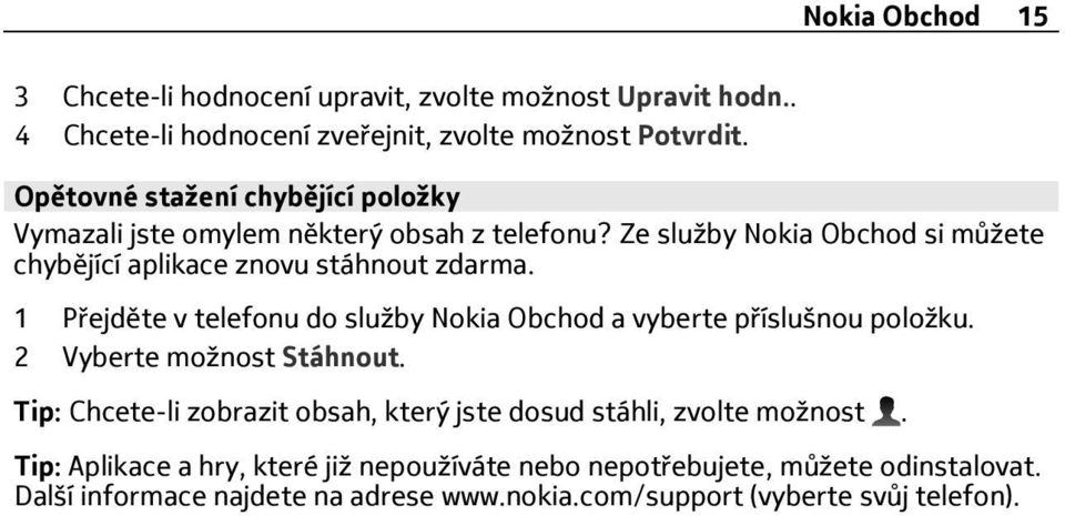 1 Přejděte v telefonu do služby Nokia Obchod a vyberte příslušnou položku. 2 Vyberte možnost Stáhnout.