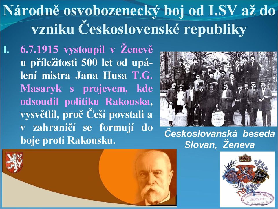 Masaryk s projevem, kde odsoudil politiku Rakouska, vysvětlil, proč Češi povstali